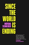 Since the World Is Ending - Indyana Schneider - 9781398501157