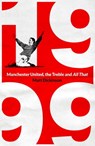 1999: Manchester United, the Treble and All That - Matt Dickinson - 9781398503793