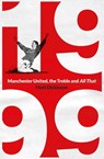 1999: Manchester United, the Treble and All That - Matt Dickinson - 9781398503809