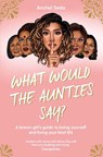 What Would the Aunties Say? - Anchal Seda - 9781398505636