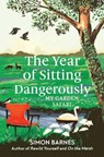 The Year of Sitting Dangerously - Simon Barnes - 9781398518902
