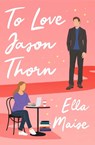 To Love Jason Thorn - Ella Maise - 9781398521582