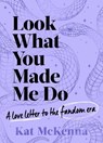 Look What You Made Me Do - Kat McKenna - 9781398532809