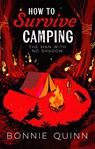 How to Survive Camping: The Man with No Shadow - Bonnie Quinn - 9781398542945