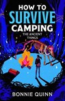 How to Survive Camping: The Ancient Things - Bonnie Quinn - 9781398543072