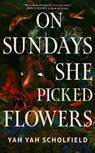 On Sundays She Picked Flowers - Yah Yah Scholfield - 9781398545427