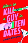 How to Kill a Guy in Ten Dates - Shailee Thompson - 9781398551497