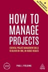 How to Manage Projects - Paul J Fielding - 9781398606166