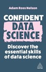 Confident Data Science - Adam Ross Nelson - 9781398612327