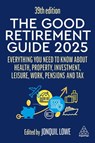 The Good Retirement Guide 2025 - Jonquil Lowe - 9781398618770