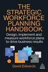 The Strategic Workforce Planning Handbook - David Edwards - 9781398623590