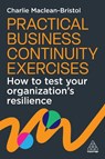 Practical Business Continuity Exercises - Charlie Maclean-Bristol - 9781398628212