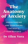 The Anatomy of Anxiety - Dr Ellen Vora - 9781398702820