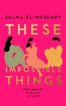 These Impossible Things - Salma El-Wardany - 9781398705807