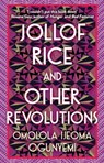 Jollof Rice and Other Revolutions - Omolola Ijeoma Ogunyemi - 9781398706071