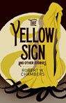 The Yellow Sign and Other Stories - Robert W. Chambers - 9781398801851