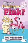 Why Are Flamingos Pink? - William (Author) Potter ; Clare Hibbert - 9781398811331