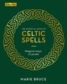 The Essential Book of Celtic Spells: Magical Ways of Power - Marie Bruce - 9781398814837