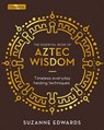 The Essential Book of Aztec Wisdom - Suzanne Edwards - 9781398817807