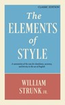The Elements of Style: A Summation of the Case for Cleanliness, Accuracy, and Brevity in the Use of English (Classic Edition) - William Strunk - 9781398830448