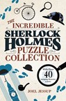 The Incredible Sherlock Holmes Puzzle Collection: With Over 40 Intriguing Mysteries to Solve - Joel Jessup - 9781398830752