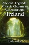 Ancient Legends, Mystic Charms and Superstitions of Ireland - Jane Wilde - 9781398836600