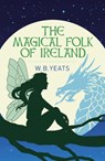 The Magical Folk of Ireland - W. B. Yeats - 9781398845268