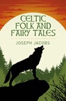 Celtic Folk and Fairy Tales - Joseph Jacobs - 9781398845329