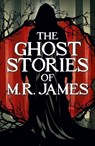 The Ghost Stories of M. R. James - Montague Rhodes James - 9781398855595