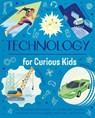 Technology for Curious Kids: An Illustrated Introduction to Simple and Complex Machines, World-Changing Inventions - And More! - Anna Claybourne - 9781398857483