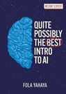 Quite Possibly the Best Introduction to AI - Fola Yahaya - 9781398862319