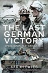 The Last German Victory - Aaron Bates - 9781399000772