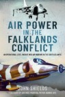 Air Power in the Falklands Conflict - John Shields - 9781399007528