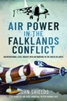Air Power in the Falklands Conflict - John Shields - 9781399007535