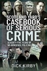 Scotland Yard's Casebook of Serious Crime - Dick Kirby - 9781399009621