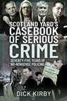 Scotland Yard's Casebook of Serious Crime - Dick Kirby - 9781399009638