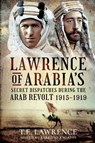 Lawrence of Arabia's Secret Dispatches During the Arab Revolt, 1915–1919 - T.E. Lawrence - 9781399010191