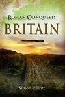 Roman Conquests: Britain - Simon Elliott - 9781399012850