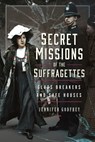 Secret Missions of the Suffragettes - Jennifer Godfrey - 9781399013963