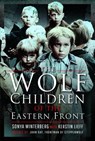 The Wolf Children of the Eastern Front - Sonya Winterberg ; Kerstin Lieff - 9781399014601