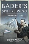 Bader's Spitfire Wing: Tangmere 1941 - Dilip Sarkar - 9781399017053