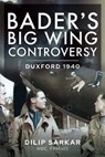Bader s Big Wing Controversy - Sarkar MBE Dilip - 9781399017152