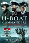 The U-Boat Commanders - Jeremy Dixon - 9781399021814