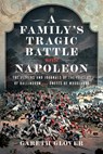 A Family’s Tragic Battle with Napoleon - Gareth Glover - 9781399031714