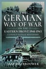 The German Way of War on the Eastern Front, 1941-1943 - Jaap Jan Brouwer - 9781399032940
