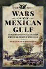 Wars of the Mexican Gulf - Benjamin J Swenson - 9781399033701