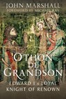 Othon de Grandson: Edward I's Loyal Knight of Renown - John Marshall - 9781399039628