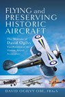 Flying and Preserving Historic Aircraft - David Frederick Ogilvy - 9781399044448