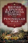 British and Spanish Relations During the Peninsular War - Joaquin García Contreras - 9781399044851