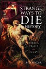 Strange Ways to Die in History - Ben Gazur - 9781399045520
